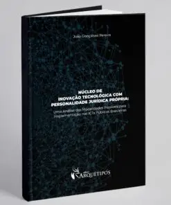 Núcleo de inovação tecnológica com personalidade jurídica própria: Uma Análise das Modalidades Possíveis para Implementação nas ICTs Públicas Brasileiras