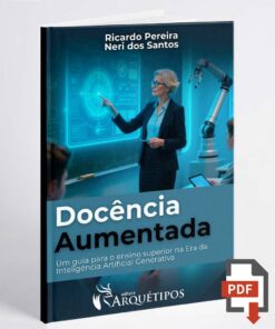 Docência Aumentada: Um guia para o ensino superior na Era da Inteligência Artificial Generativa